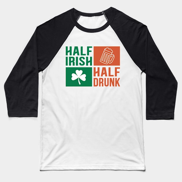 Half Irish Half Drunk Baseball T-Shirt by Dojaja